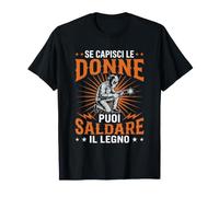 Se capisci Le Donne puoi saldare Il Legno Saldatore Maglietta