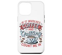 Se C'è Di Mezzo Il Caffè E Il Quilting, Contate Su Di Me Custodia per iPhone 12 Pro Max