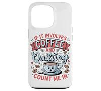 Se C'è Di Mezzo Il Caffè E Il Quilting, Contate Su Di Me Custodia per iPhone 13 Pro