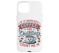 Se C'è Di Mezzo Il Caffè E Il Quilting, Contate Su Di Me Custodia per iPhone 15 Plus