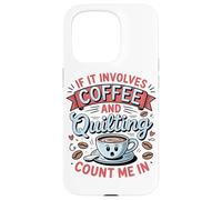 Se C'è Di Mezzo Il Caffè E Il Quilting, Contate Su Di Me Custodia per iPhone 15 Pro