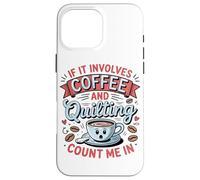 Se C'è Di Mezzo Il Caffè E Il Quilting, Contate Su Di Me Custodia per iPhone 16 Pro Max