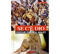 Se c'è Dio perché esiste il male?