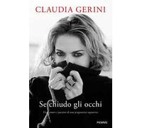 Se chiudo gli occhi. Vita, amori e passioni di una pragmatica sognatrice