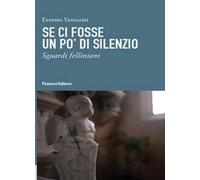 Se ci fosse un po' di silenzio. Sguardi felliniani