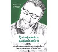 Se ci sono riuscito io, puoi farcela anche tu - Alessandro Bertaggia