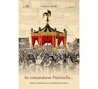 Se comandasse Pulcinella. Storia e tradizione nei carnevali del veronese