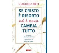 Libri Giacomo Biffi - Se Cristo E Risorto Ed E Vivo Cambia Tutto