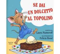 Se dai un dolcetto a un topolino. Ediz. a colori
