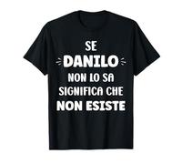 Se Danilo Non Lo sa Significa Che Non Esiste Nome Danilo Maglietta
