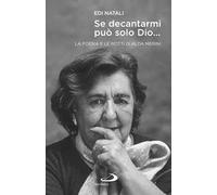 Se decantarmi può solo Dio.... La poesia e le notti di Alda Merini