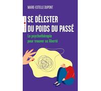 Se délester du poids du passé: La psychothérapie pour trouver sa liberté