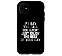 Se dico che ti richiamerò, goditi il resto della tua giornata Custodia per iPhone 11