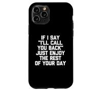 Se dico che ti richiamerò, goditi il resto della tua giornata Custodia per iPhone 11 Pro