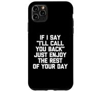 Se dico che ti richiamerò, goditi il resto della tua giornata Custodia per iPhone 11 Pro Max