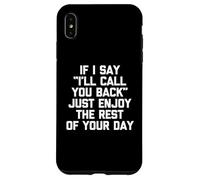 Se dico che ti richiamerò, goditi il resto della tua giornata Custodia per iPhone XS Max