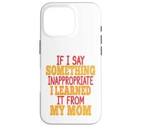 Se dico qualcosa di inappropriato l'ho imparato da mia madre Custodia per iPhone 16 Pro