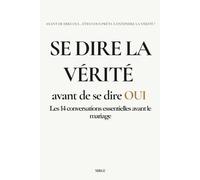 SE DIRE LA VÉRITÉ avant de se dire OUI: 14 conversations essentielles avant de s’engager