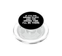 Se è il posto sbagliato e il momento sbagliato, sarò lì divertente PopSockets PopGrip per MagSafe
