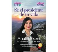 SÉ EL PRESIDENTE DE TU VIDA: Ejerce tu liderazgo personal y espiritual