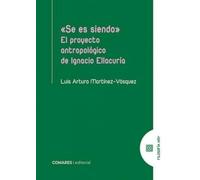 «Se es siendo»: El proyecto antropológico de Ignacio Ellacuría