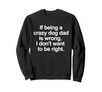 Se essere un pazzo papà è sbagliato - Funny Dog Lover Felpa