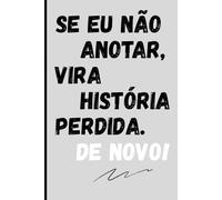 Se Eu Não Anotar, Vira História Perdida. De Novo!: O presente perfeito e engraçado para quem já sabe que a memória adulta dura menos que a bateria do celular - ideal para família e amigos.