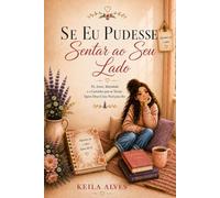 Se Eu Pudesse Sentar ao Seu Lado: Fé, Amor, Identidade e o Caminho para se Tornar Quem Deus Criou Você para Ser