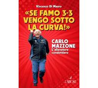 «Se famo 3-3 vengo sotto la curva!». Carlo Mazzone. L'allenatore condottiero