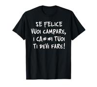 Se Felice Vuoi campare, i cavoli Tuoi Ti Devi Fare. Saggezza Maglietta