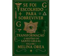 Se Foi Escolhido Para Sobreviver? O Segredo do Santo Graal. Volume II: Despertar-o código quântico da essência: 2