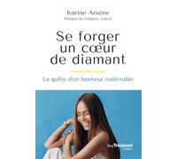 Se forger un coeur de diamant - La quête d'un bonheur inaltérable