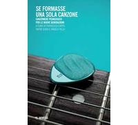 Se formasse una sola canzone. Canzoniere pedagogico per le nuove generazioni