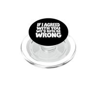 Se fossi d"accordo con te, saremmo entrambi sbagliati divertenti PopSockets PopGrip per MagSafe