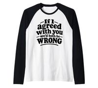 Se Fossi d'accordo con Te, saremmo Entrambi sbagliati retrò Maglia con Maniche Raglan