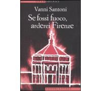 Se Fossi Fuoco, Arderei Firenze