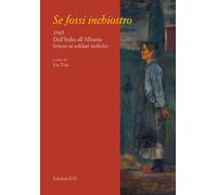 Se fossi inchiostro. 1945. Dall'Italia all'Albania lettere ai soldati redivivi