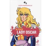 Se fossi Lady Oscar [Paperback] Romanello, Elena