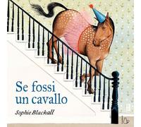 SE FOSSI UN CAVALLO - BLACKALL SOPHIE - Il Castoro