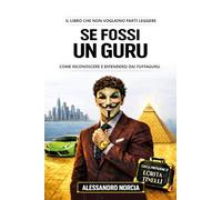 Se fossi un guru. Come riconoscere e difendersi dai fuffaguru