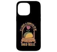 Se fossi una principessa sarei Taco Belle - Taco Amante messicano Custodia per iPhone 14 Pro Max