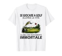 se Giocare a Golf allunga la Vita Allora Sono praticamente Maglietta