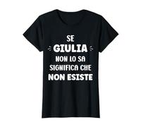 Se Giulia No Lo sa Significa Che Non Esiste Nome Giulia Maglietta