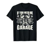 Se hai bisogno di me sarò nel garage Maglietta