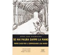 Se hai paura dammi la mano. Primo caso per il commissario Lisa Nardi