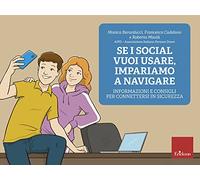 Se i social vuoi usare, impariamo a navigare. Informazioni e consigli per connettersi in sicurezza