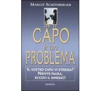 Se il capo è un problema. Il vostro capo vi stressa? Niente paura, eccovi il rimedio!