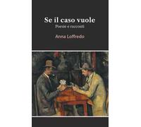 Se il caso vuole. Poesie e racconti