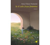 Se il cielo fosse femmina - Venturini Anna Chiara