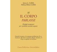 Se il corpo parlasse. Dialoghi terapeutici per i problemi mentali-corporei